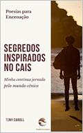 Ler Segredos Inspirados no Cais: Poesias para encenação (Poesias que aquecem o coração.), do autor Tony Caroll