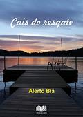 Ler Cais do Resgate, do autor Alerto Bia