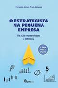 Ler O estrategista na pequena empresa: Da ação empreendedora à estratégia, do autor Fernando Antonio Prado Gimenez Ler O estrategista na pequena empresa: Da ação empreendedora à estratégia, do autor Fernando Antonio Prado Gimenez