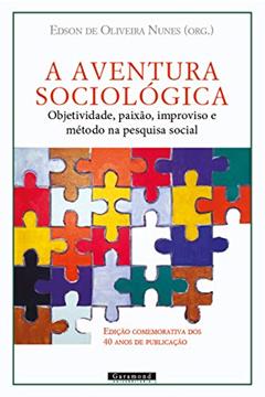 A Aventura Sociológica: Objetividade, Paixão, Improviso E Método Na Pesquisa Social, do autor Edson De Oliveira Nunes