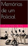 Ler Memórias de um Policial, do autor Luís Fulano de Tal