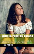 Ler AUTO DA PEQUENA FULANA: Representado no theatre privado da Quinta do Marquês de S. Em Villa Sciarra, Roma, do autor Luis Parga