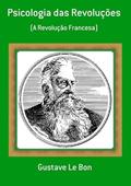 Ler Psicologia das Revolucoes, do autor Gustave Le Bon