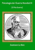 Ler Psicologia da I Guerra Mundial IIi, do autor Gustave Le Bon Ler Psicologia da I Guerra Mundial IIi, do autor Gustave Le Bon