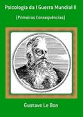 Ler Psicologia da I Guerra Mundial II, do autor Gustave Le Bon Ler Psicologia da I Guerra Mundial II, do autor Gustave Le Bon