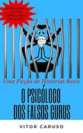 Ler O PSICÓLOGO DOS FALSOS GURUS: A história secreta da insanidade daqueles que controlam multidões. Uma ficção de histórias reais., do autor Vitor Caruso