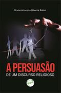 Ler A persuasão de um discurso religioso, do autor Bruna Anselmo Oliveira Balan