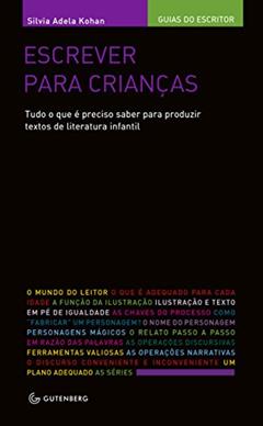 Escrever para crianças - Tudo o que é preciso saber para produzir textos de literatura infantil, do autor Silvia Adela Kohan