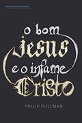 Ler O bom Jesus e o infame Cristo, do autor Philip Pullman