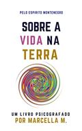 Ler Sobre a Vida na Terra: um livro psicografado (Coleção Um Novo Mundo 2), do autor Marcella M.; Montenegro (espírito)