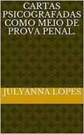 Ler Cartas Psicografadas como meio de prova penal., do autor Julyanna Lopes