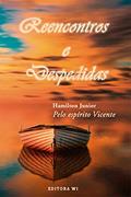Ler Reencontros e despedidas: Obra psicografada pelo espírito Vicente, do autor Hamilton Junior; Vicente (Espírito)