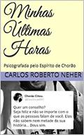 Ler Minhas Últimas Horas: Psicografada pelo Espírito de Chorão, do autor Carlos Roberto Neher