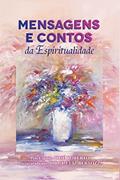 Ler Mensagens e Contos da Espiritualidade; Espírito José Roberto, do autor Psicografado por Jorge Luiz Bertozzi; Espírito José Roberto