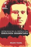Ler Introdução à Crítica da Ideologia Gramsciana, do autor Nildo Viana