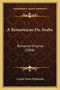 Ler A Resurreicao Do Arabe: Romance Original (1888), do autor Carlos Pinto D'Almeida