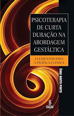 Psicoterapia de curta duração na abordagem gestáltica: elementos para a prática clínica, do autor Ênio Brito Pinto
