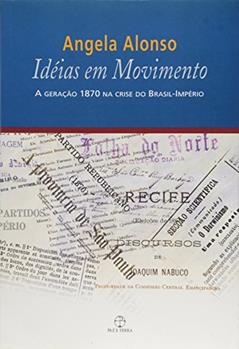 Idéias em movimento: A geração 1870 na crise do Brasil-Império, do autor Angela Alonso