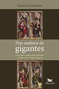 Ler Nos ombros de gigantes: As grandes verdades da fé meditadas e vividas com os Padres da Igreja, do autor Raniero Cantalamessa