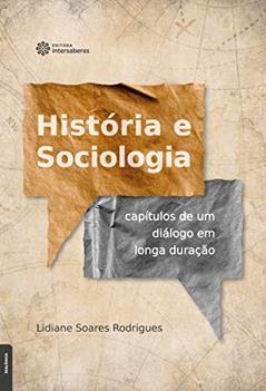 História e Sociologia:: capítulos de um diálogo em longa duração, do autor Lidiane Soares Rodrigues