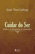 Ler Cuidar do ser: Fílon e os Terapeutas de Alexandria, do autor Jean-Yves Leloup