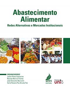 Abastecimento alimentar: redes alternativas e mercados institucionais, do autor Julian Perez-Cassarino; Rozane Marcia Triches; Jose Giacomo Baccarin; Carla Rosane Paz Arruda Teo