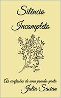 Ler Silêncio Incompleto: As confissões de uma pseudo-poeta, do autor Julia Savian Ler Silêncio Incompleto: As confissões de uma pseudo-poeta, do autor Julia Savian