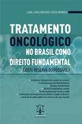 Ler Tratamento Oncológico no Brasil Como Direito Fundamental. Existe Reserva do Possível?, do autor Lara Lívia Cardoso Costa Bringel