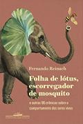 Ler Folha de lótus, escorregador de mosquito: E outras 96 crônicas sobre o comportamento dos seres vivos, do autor Fernando Reinach