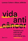 Ler Vida anticâncer: Transforme seu estilo de vida e sua saúde com o Mix de Seis, do autor Dr. Lorenzo Cohen; Dra. Alison Jefferies