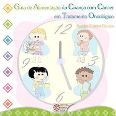 Guia de Alimentação da Criança com Câncer em Tratamento Oncológico, do autor Sandra Cristina Genaro