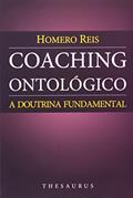 Ler Coaching Ontológico. A Doutrina Fundamental, do autor Homero Reis