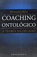 Ler Coaching Ontológico. A Teoria da Decisão, do autor Homero Reis
