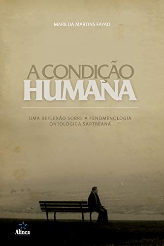 A condição humana: Uma reflexão sobre a fenomenologia ontológica sartreana, do autor Marilda Martins Fayad
