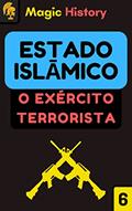 Ler A Guerra Do Estado Islâmico: Descubra Os Segredos Do Exército Terrorista Mais Temido Do Oriente Médio!, do autor Magic History
