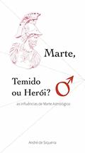Ler Marte, Temido ou Herói?: As Influências de Marte Astrológico, do autor André de Siqueira e Melo