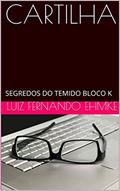 Ler CARTILHA: SEGREDOS DO TEMIDO BLOCO K, do autor LUIZ FERNANDO EHMKE Ler CARTILHA: SEGREDOS DO TEMIDO BLOCO K, do autor LUIZ FERNANDO EHMKE