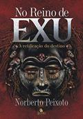 Ler No Reino de Exu: A retificação do destino, do autor Norberto Peixoto Ler No Reino de Exu: A retificação do destino, do autor Norberto Peixoto