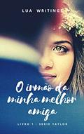Ler O irmão da minha melhor amiga, do autor Lua Writings Ler O irmão da minha melhor amiga, do autor Lua Writings