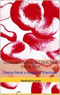 Ler Guia Restauração dos Rins em 14 dias: Doença Renal o Assassino Silencioso, do autor Francisco alcaina Ler Guia Restauração dos Rins em 14 dias: Doença Renal o Assassino Silencioso, do autor Francisco alcaina