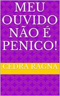 Ler Meu Ouvido Não É Penico!, do autor Cedra Ragna