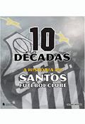 Ler 10 décadas a história do Santos FC, do autor Celso Jatene Ler 10 décadas a história do Santos FC, do autor Celso Jatene