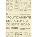 Ler O Politicamente Correto e a Constituição de 1988, do autor Karina Kassis R. Jatene