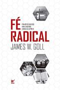 Ler Fé Radical: Princípios Básicos Para Cristãos Cheios do Espírito, do autor James W. Goll Ler Fé Radical: Princípios Básicos Para Cristãos Cheios do Espírito, do autor James W. Goll