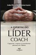 Ler A expertise do líder coach: capacitar, inspirar e transformar pessoas em líderes, do autor João Ricardo Zimmermann, do autor João Ricardo Zimmermann