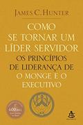 Ler Como se tornar um líder servidor: Os princípios de liderança de O monge e o executivo, do autor James C. Hunter