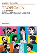 Ler Tropicália: a história de uma revolução musical, do autor Carlos Calado