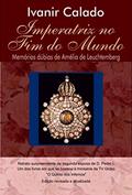 Ler IMPERATRIZ NO FIM DO MUNDO: Memórias Dúbias de Amélia de Leuchtemberg, do autor IVANIR CALADO