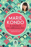 Ler A mágica da arrumação: A arte japonesa de colocar ordem na sua casa e na sua vida, do autor Marie Kondo