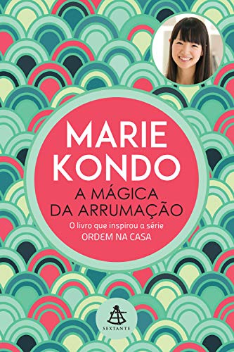 A mágica da arrumação: A arte japonesa de colocar ordem na sua casa e na sua vida, do autor Marie Kondo